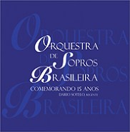 Orquestra de Sopros Brasileira – Comemorando 15 Anos
